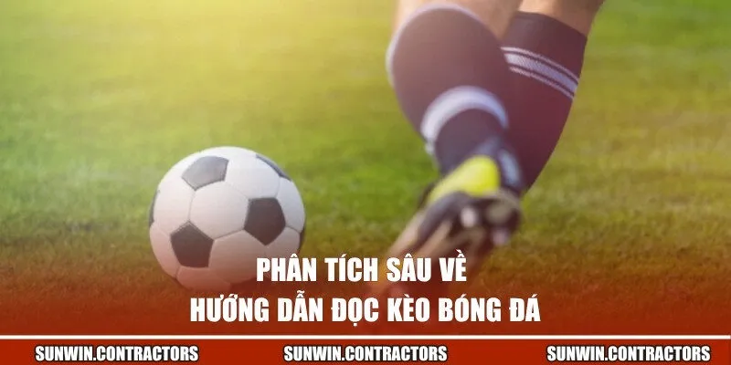 Hướng Dẫn Đọc Kèo Bóng Đá Từ A-Z Giúp “Húp Trọn” Tiền Cược 2 Phân tích sâu về hướng dẫn đọc kèo bóng đá